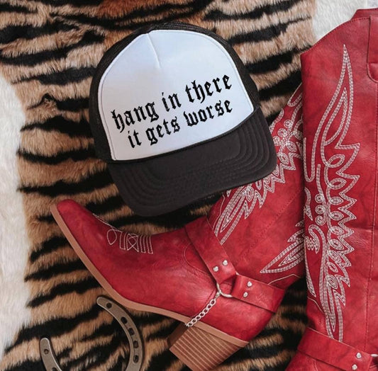 HANG IN THERE IT GETS WORSE TRUCKER HAT