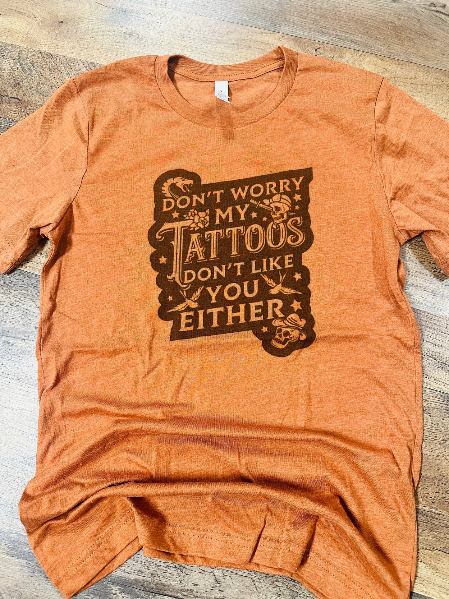 Don't Worry My Tattoos Dont Like You Either - Graphic T-shirt